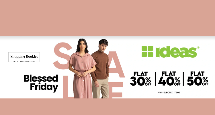 IDEAS BLESSED FRIDAY SALE FLAT 30%| 40%| 50% OFF